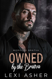 Lexi Asher — Owned by the Bratva: Age Gap Mafia Romance (Morozov Bratva Book 12)