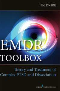 James Knipe — EMDR Toolbox: Theory and Treatment of Complex PTSD and Dissociation