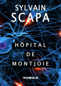 Sylvain Scapa [Scapa, Sylvain] — Hopital de Montjoie - Tome 6