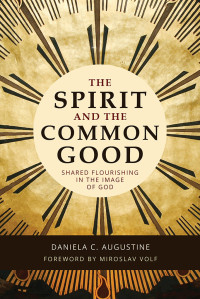 Daniela C. Augustine; — The Spirit and the Common Good