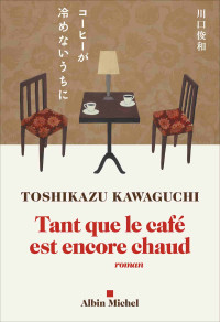 Toshikazu, Kawaguchi — Tant que le café est encore chaud