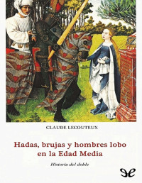 Claude Lecouteux — Hadas, Brujas Y Hombres Lobo en La Edad Media