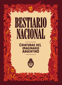 Olivera Maria Fernanda — Bestiario Nacional. Criaturas del imaginario argentino