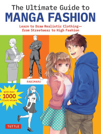 Rabimaru — The Ultimate Guide to Manga Fashion: Learn to Draw Realistic Clothing--from Streetwear to High Fashion