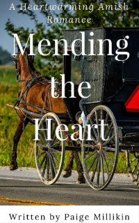 Paige Millikin — Mending The Heart (A Heartwarming Amish Romance (01)
