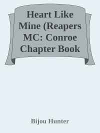 Bijou Hunter — Heart Like Mine (Reapers MC: Conroe Chapter Book 3)