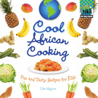 Lisa Wagner — Cool African Cooking: Fun and Tasty Recipes for Kids - Cool World Cooking