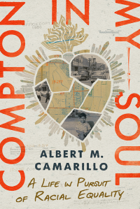 Albert M. Camarillo — Compton in My Soul: A Life in Pursuit of Racial Equality