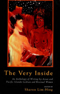 Lim-Hing, Sharon — The very inside : an anthology of writing by Asian and Pacific Islander lesbian and bisexual women