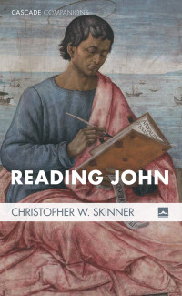 Christopher W. Skinner; — Reading John