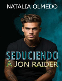 Natalia Olmedo — Seduciendo a Jon Raider (Spanish Edition)