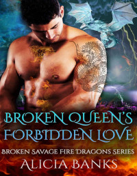 Alicia Banks — Broken Queen's Forbidden Love: A Dragon Shifter Romance