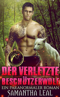 Samantha Leal — Der verletzte Beschützerwolf: Ein Paranormaler Roman (Die Gestaltwandler von Lost Creek 8) (German Edition)