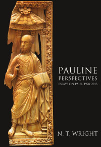 N. T. Wright — Pauline Perspectives: Essays on Paul, 1978 -2013