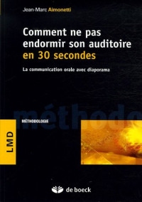 Jean-Marc Aimonetti — Comment ne pas endormir son auditoire en 30 secondes: Communication orale
