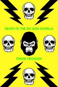Frank Fronash — Death to the Six-Gun Gorilla