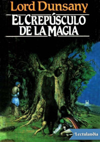 Lord Dunsany — El crepúsculo de la magia