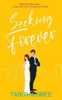 Tabitha Bree — Seeking Forever : A hilarious, sexy short novel (Seeking Series Book 3)