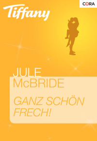 Jule McBride [MCBRIDE, JULE] — Ganz schoen Frech