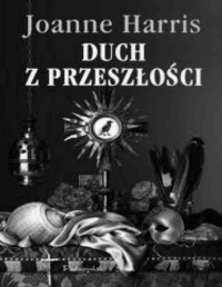 HARRIS JOANNE — Duch z przeszlosci