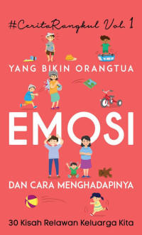 Rangkul - Relawan Keluarga Kita — #CeritaRangkul Volume 1: Yang Bikin Orangtua Emosi dan Cara Menghadapinya