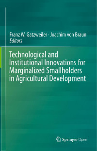 Franz W. Gatzweiler & Joachim von Braun, eds. — Technological and Institutional Innovations for Marginalized Smallholders in Agricultural Development