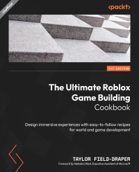 Taylor Field-Draper — The Ultimate Roblox Game Building Cookbook: Design immersive experiences with easy-to-follow recipes for world and game development