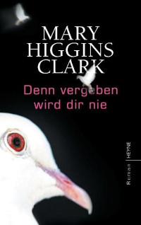 Mary Higgins Clark — Denn vergeben wird dir nie