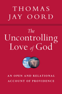 Thomas Jay Oord — The Uncontrolling Love of God