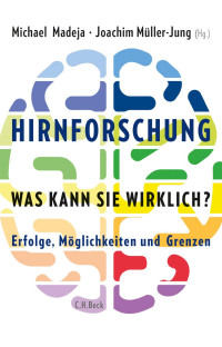 Madeja, Michael; Müller-Jung, Joachim — Hirnforschung – was kann sie wirklich?