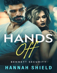 Hannah Shield — Hands Off: A Steamy, Action-Packed Romantic Suspense (Bennett Security Book 1)