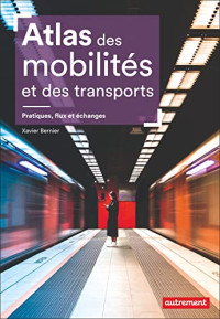 Xavier Bernier — Atlas des mobilités et des transports - Pratiques, flux et échanges