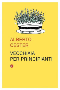 Alberto Cester — Vecchiaia per principianti