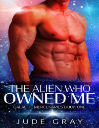 Jude Gray [Gray, Jude] — The Alien Who Owned Me: A SciFi Alien Abduction Romance