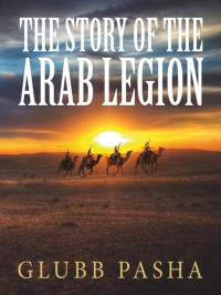 John Bagot Glubb — The Story of the Arab Legion