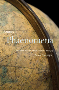 Aratus translated & an introduction & notes, by Aaron Poochigian — Phaenomena