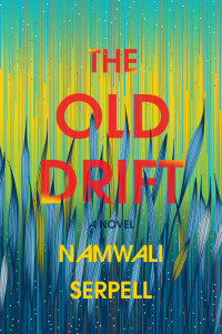 Namwali Serpell — The Old Drift: A Novel