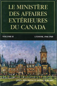 John Hilliker — Le ministère des Affaires extérieures du Canada: Volume II : L’essor, 1946−1968