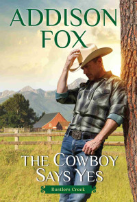 Addison Fox — The Cowboy Says Yes