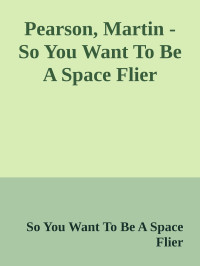 So You Want To Be A Space Flier — Pearson, Martin - So You Want To Be A Space Flier