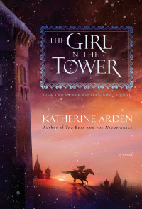 Katherine Arden; — The Girl in the Tower: A Novel