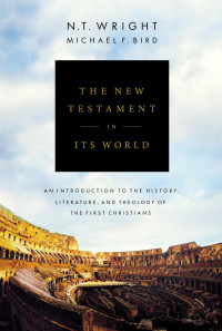 N. T. Wright;Michael F. Bird; — The New Testament in Its World