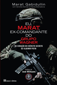 Marat Gabidullin — Eu, Marat, Ex-Comandante do Grupo Wagner