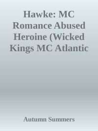 Autumn Summers — Hawke: MC Romance Abused Heroine (Wicked Kings MC Atlantic City Book 4)