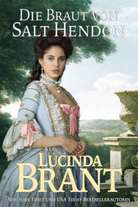 Lucinda Brant [Brant, Lucinda] — Die Braut von Salt Hendon: Historischer Roman aus der Georgianischen Ära (Salt-Hendon-Reihe 1) (German Edition)