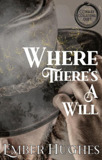 Ember Hughes — Where There's A Will (Conway Collateral Duet Book 1)