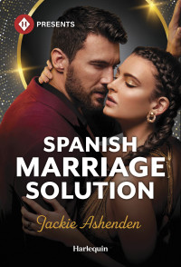 Jackie Ashenden — Spanish Marriage Solution