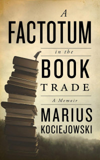 Marius Kociejowski; — A Factotum in the Book Trade