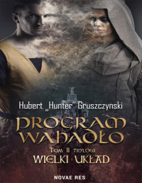 Hubert „Hunter” Gruszczyński — Program Wahadło. Tom II Trylogii „Wielki układ”