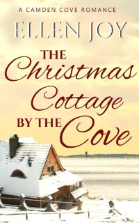 Ellen Joy — The Christmas Cottage By The Cove (Camden Cove, Maine #04)